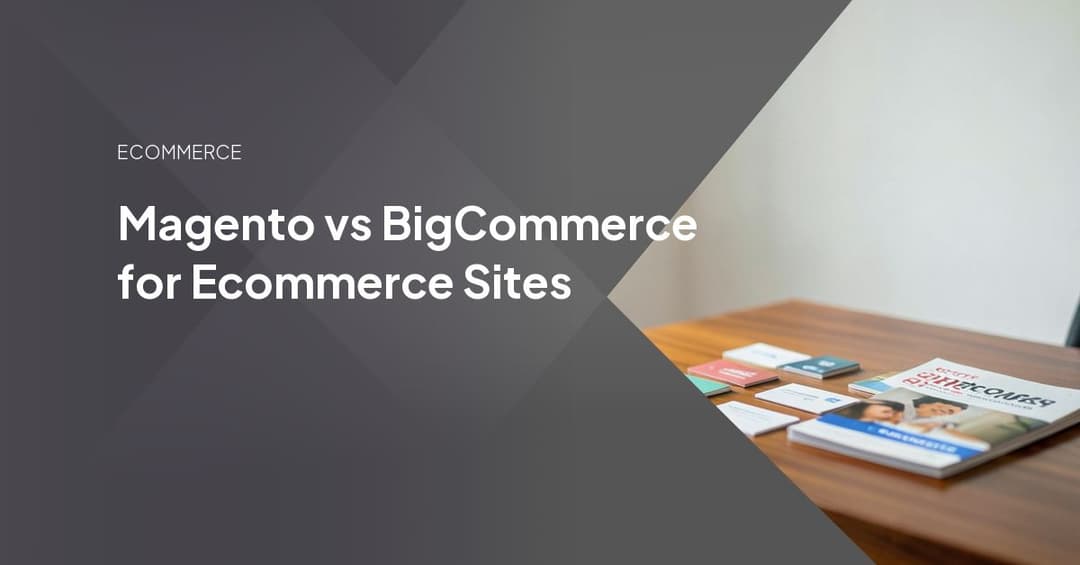 Magento vs BigCommerce for Ecommerce Sites