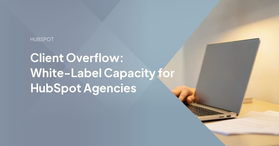 Client Overflow: White-Label Capacity for HubSpot Agencies