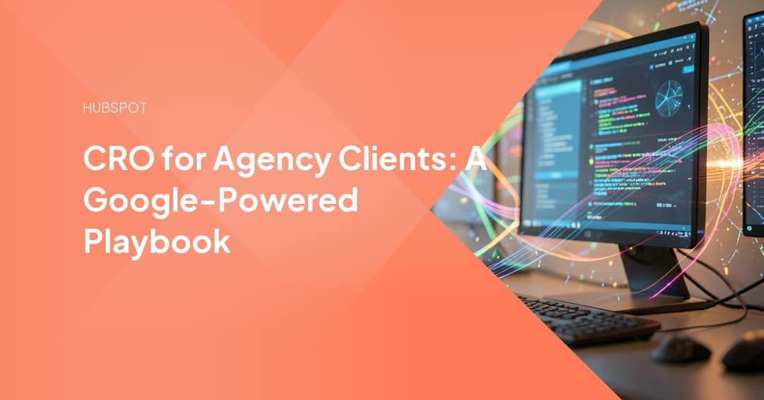 CRO for Agency Clients: A Google-Powered Playbook