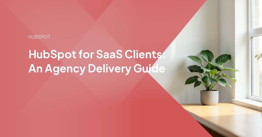 HubSpot for SaaS Clients: An Agency Delivery Guide