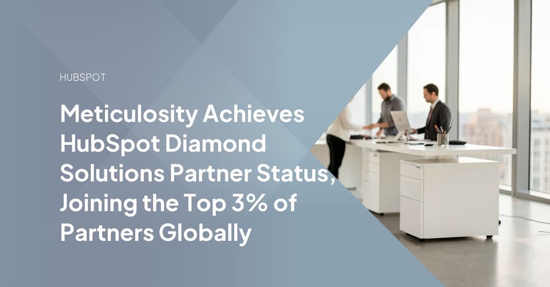 Meticulosity Achieves HubSpot Diamond Solutions Partner Status, Joining the Top 3% of Partners Globally