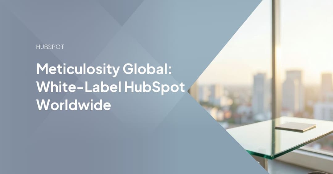 Meticulosity Global: White-Label HubSpot Worldwide