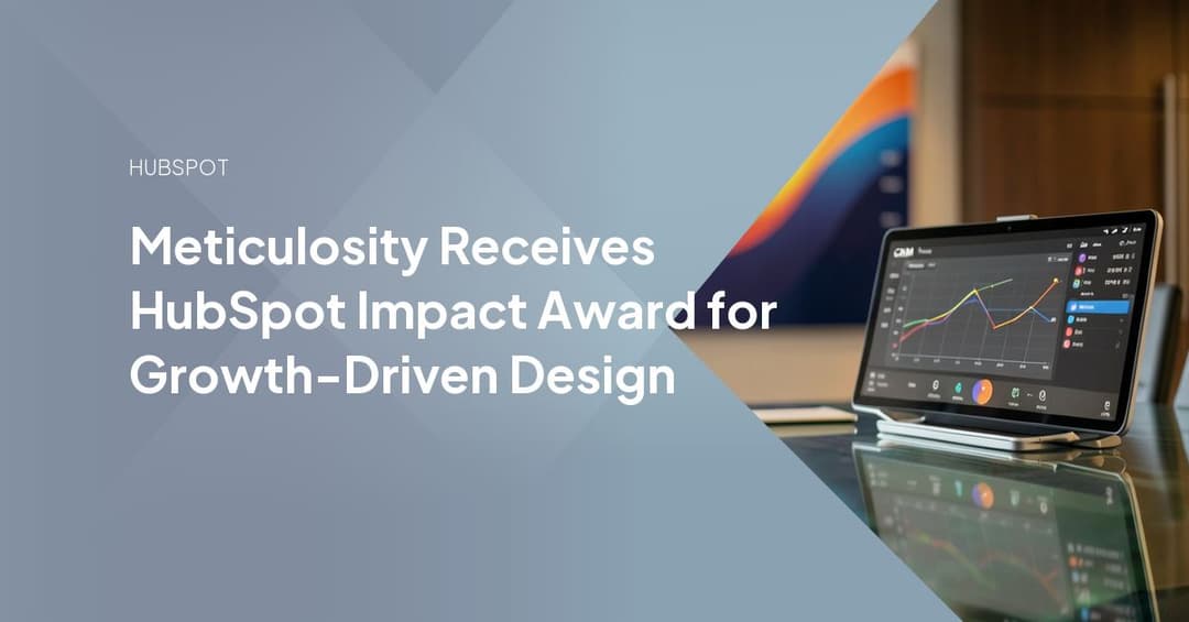 Meticulosity Receives HubSpot Impact Award for Growth-Driven Design