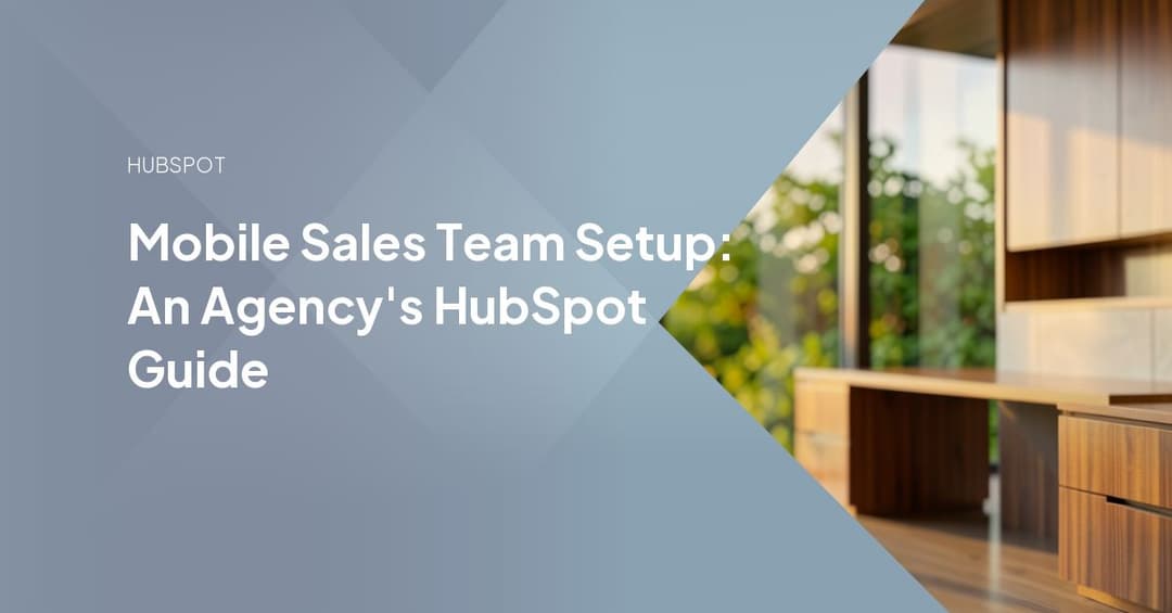 Mobile Sales Team Setup: An Agency's HubSpot Guide