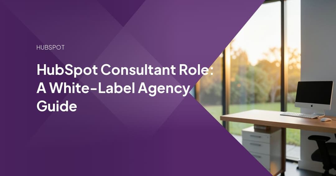 HubSpot Consultant Role: A White-Label Agency Guide
