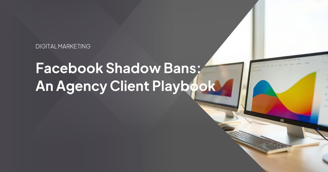 Facebook Shadow Bans: An Agency Client Playbook