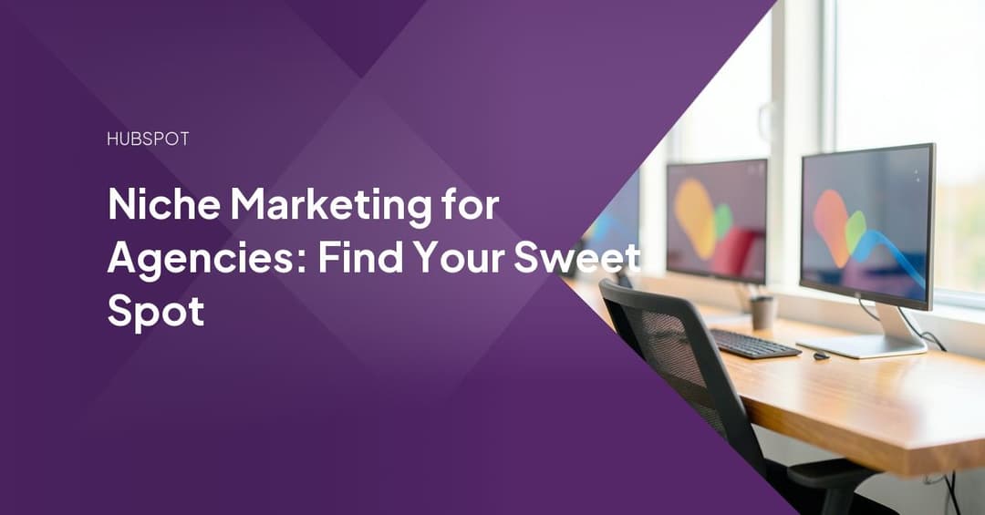 Niche Marketing for Agencies: Find Your Sweet Spot
