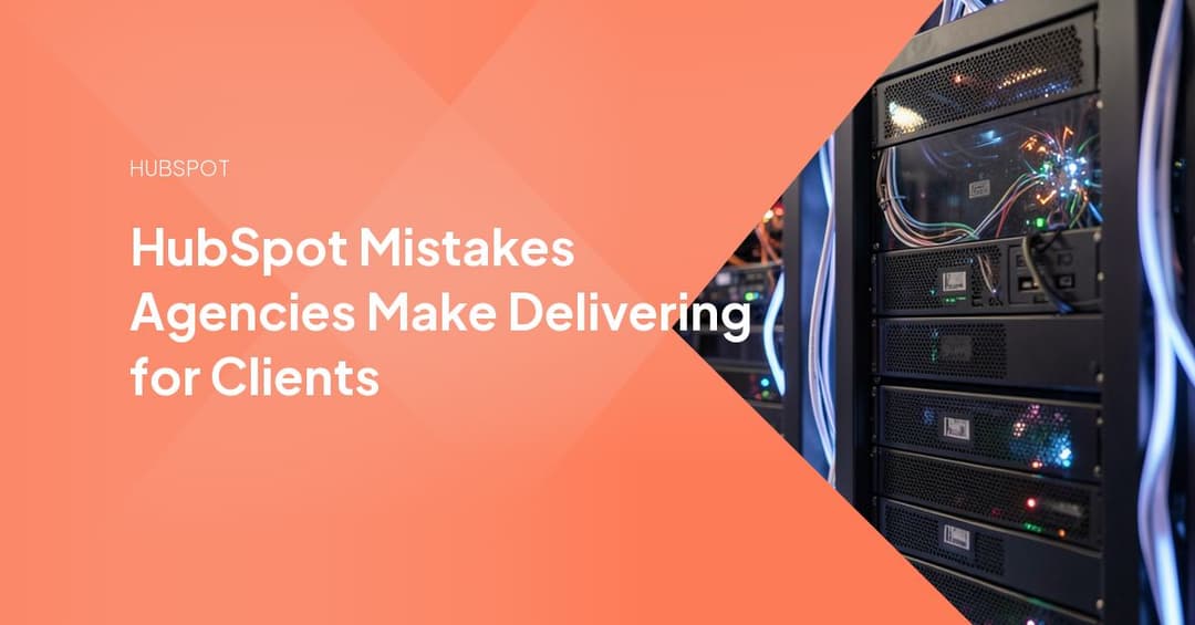 HubSpot Mistakes Agencies Make Delivering for Clients