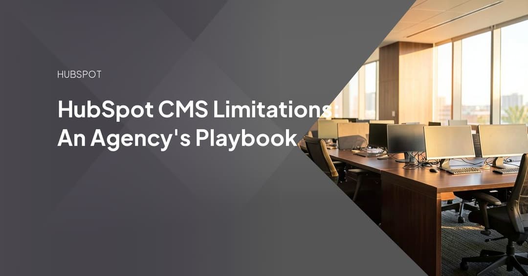 HubSpot CMS Limitations: An Agency's Playbook