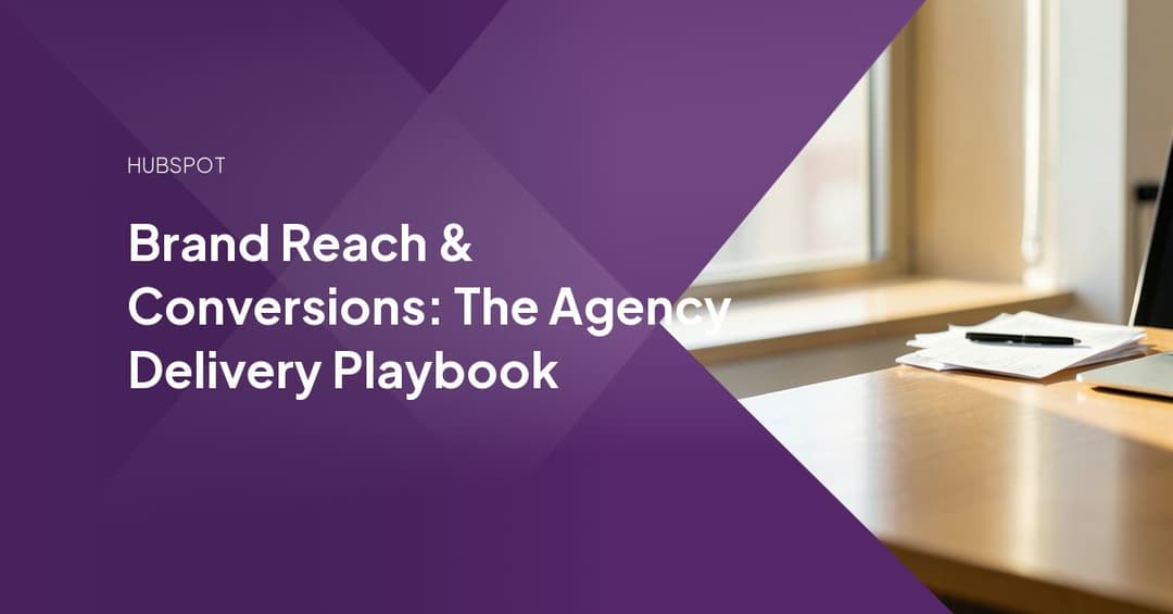 Brand Reach & Conversions: The Agency Delivery Playbook
