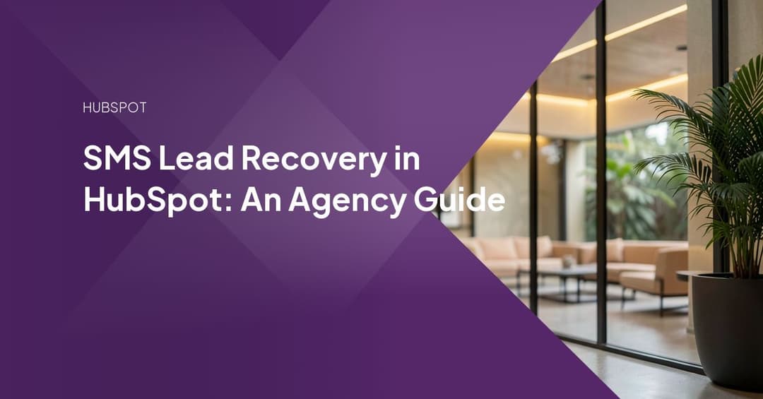 SMS Lead Recovery in HubSpot: An Agency Guide