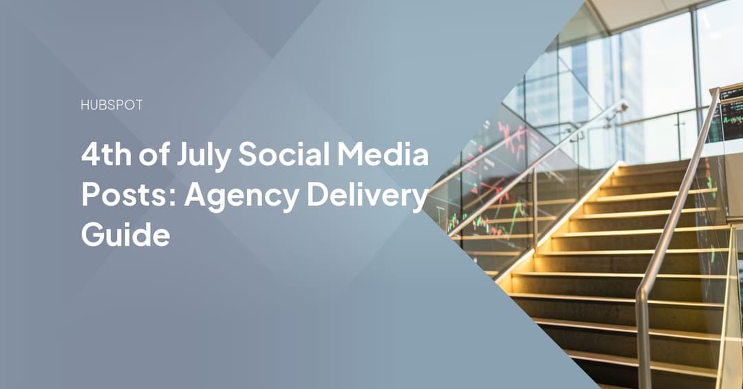 4th of July Social Media Posts: Agency Delivery Guide