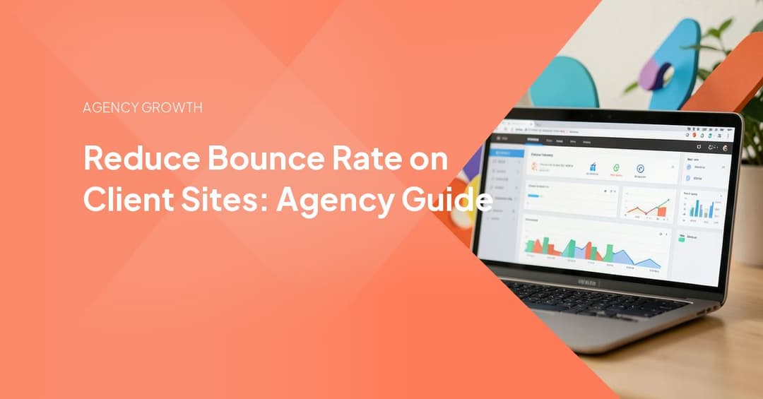 Reduce Bounce Rate on Client Sites: Agency Guide