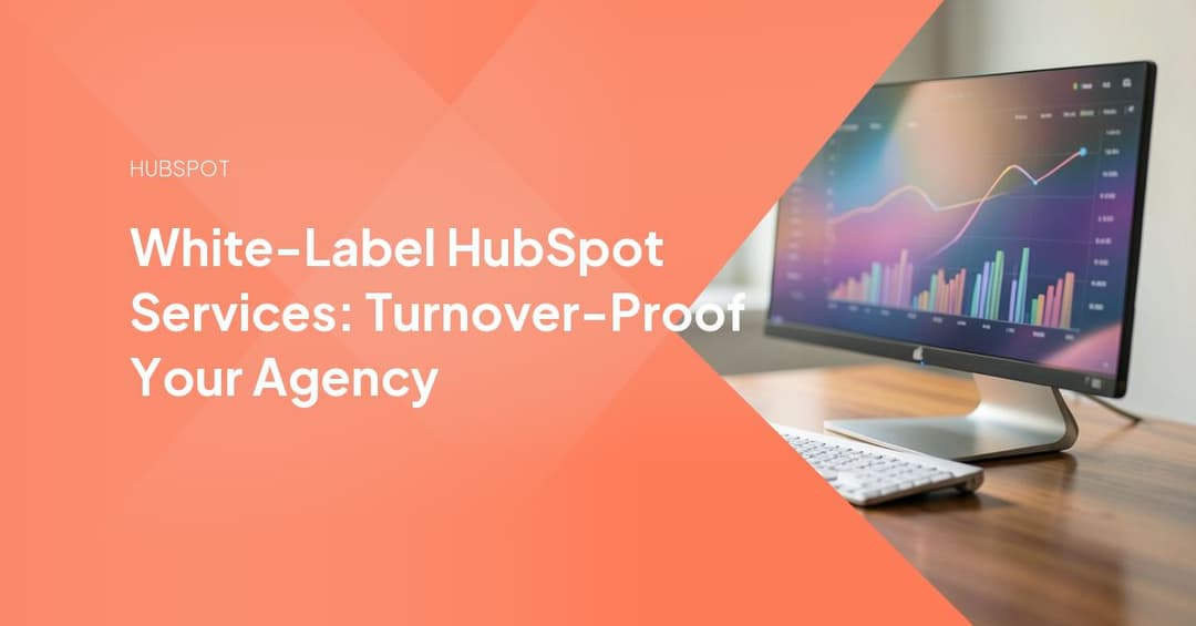 White-Label HubSpot Services: Turnover-Proof Your Agency