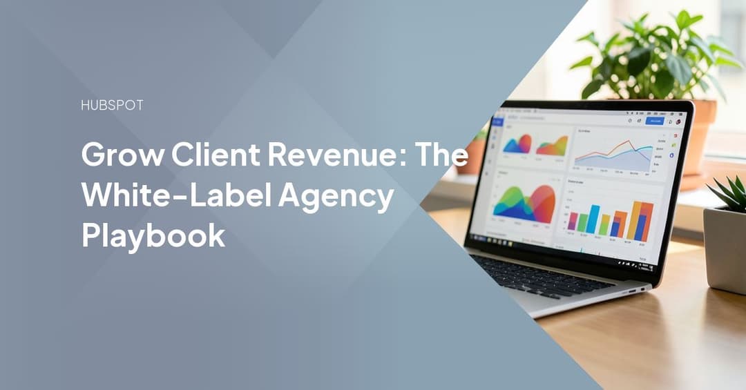 Grow Client Revenue: The White-Label Agency Playbook
