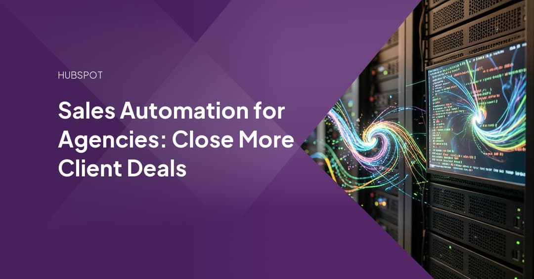 Sales Automation for Agencies: Close More Client Deals