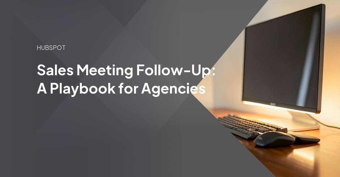 Sales Meeting Follow-Up: A Playbook for Agencies