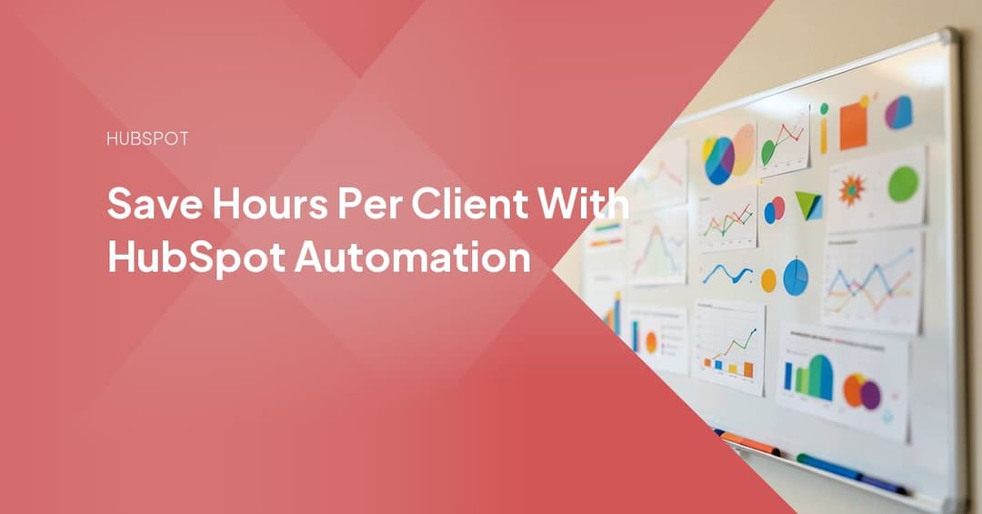 Save Hours Per Client With HubSpot Automation
