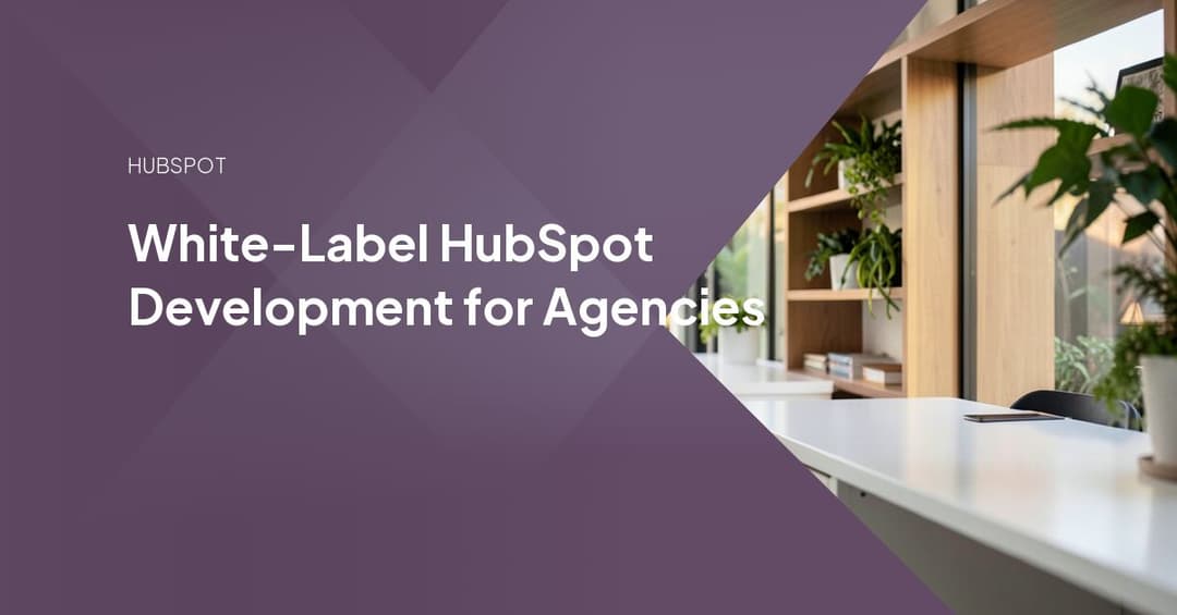 White-Label HubSpot Development for Agencies