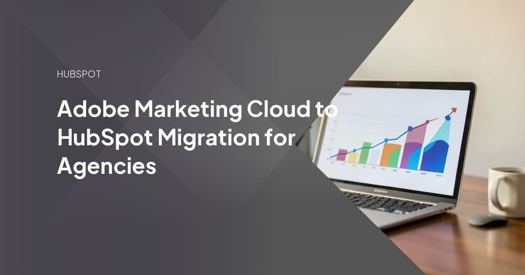 Adobe Marketing Cloud to HubSpot Migration for Agencies