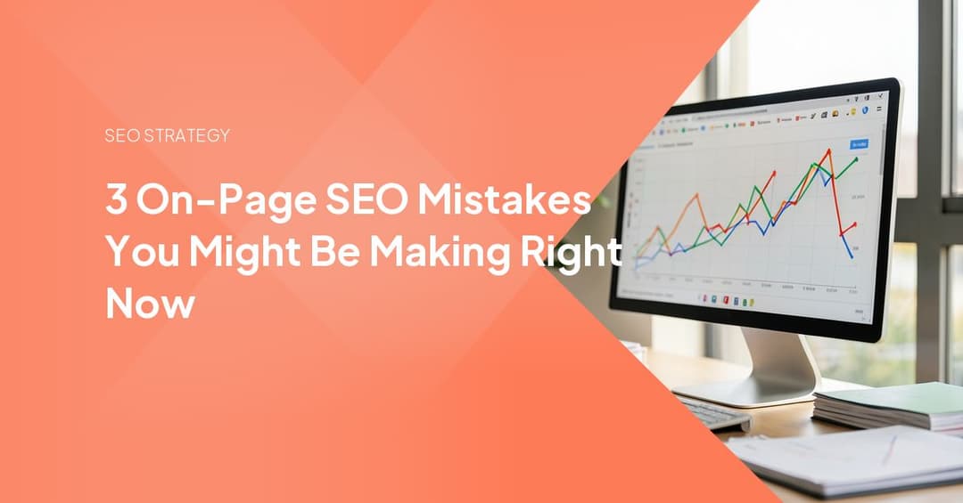 3 On-Page SEO Mistakes You Might Be Making Right Now