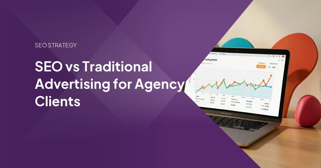 SEO vs Traditional Advertising for Agency Clients
