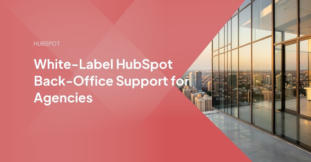 White-Label HubSpot Back-Office Support for Agencies