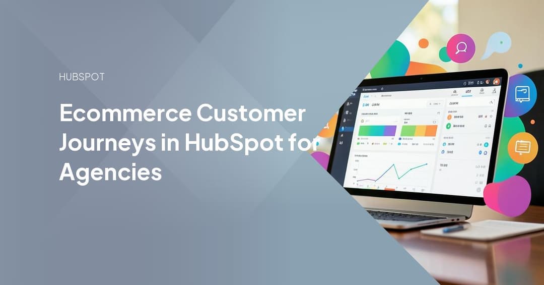 Ecommerce Customer Journeys in HubSpot for Agencies