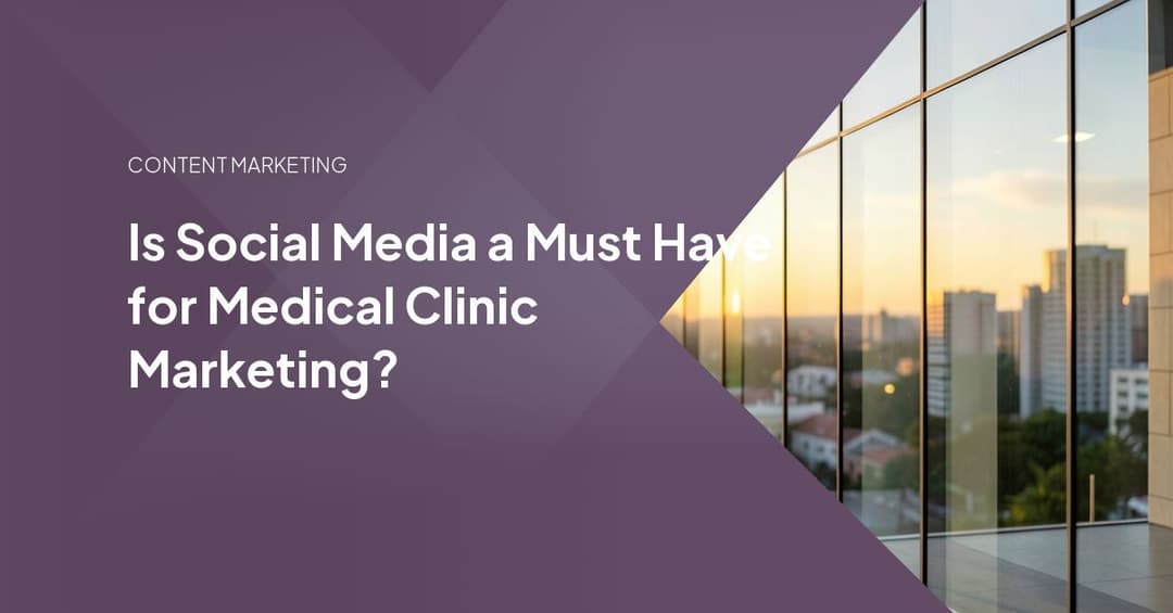 Is Social Media a Must Have for Medical Clinic Marketing?