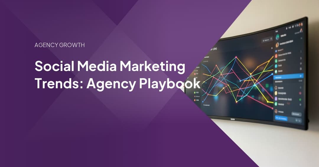 Social Media Marketing Trends: Agency Playbook