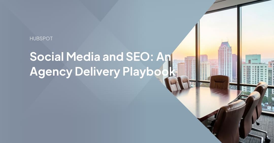 Social Media and SEO: An Agency Delivery Playbook