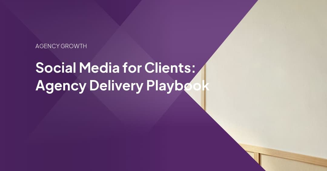 Social Media for Clients: Agency Delivery Playbook
