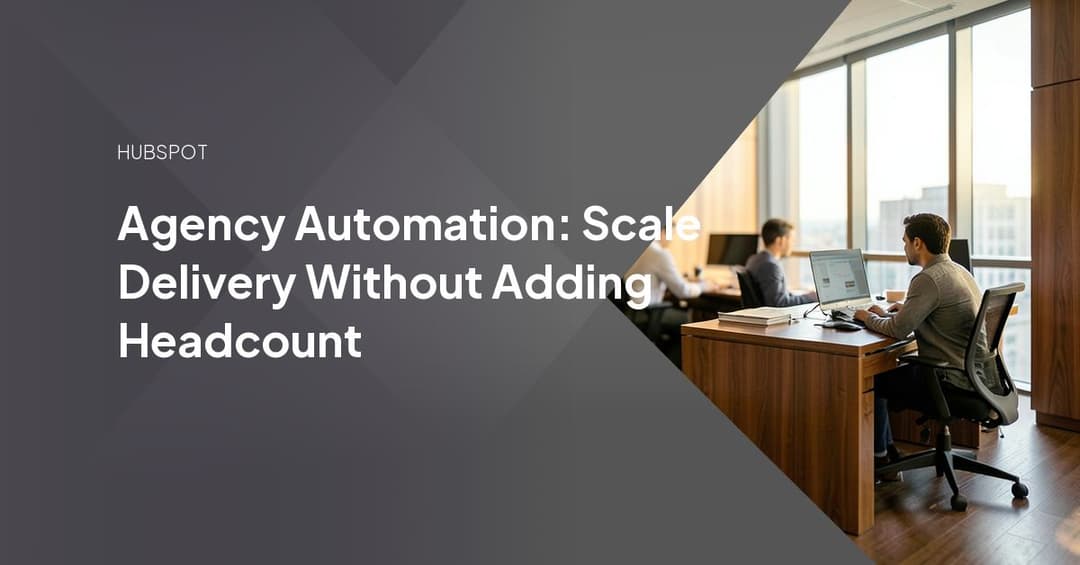 Agency Automation: Scale Delivery Without Adding Headcount