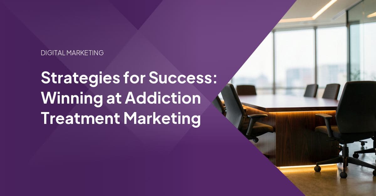 Strategies for Success: Winning at Addiction Treatment Marketing