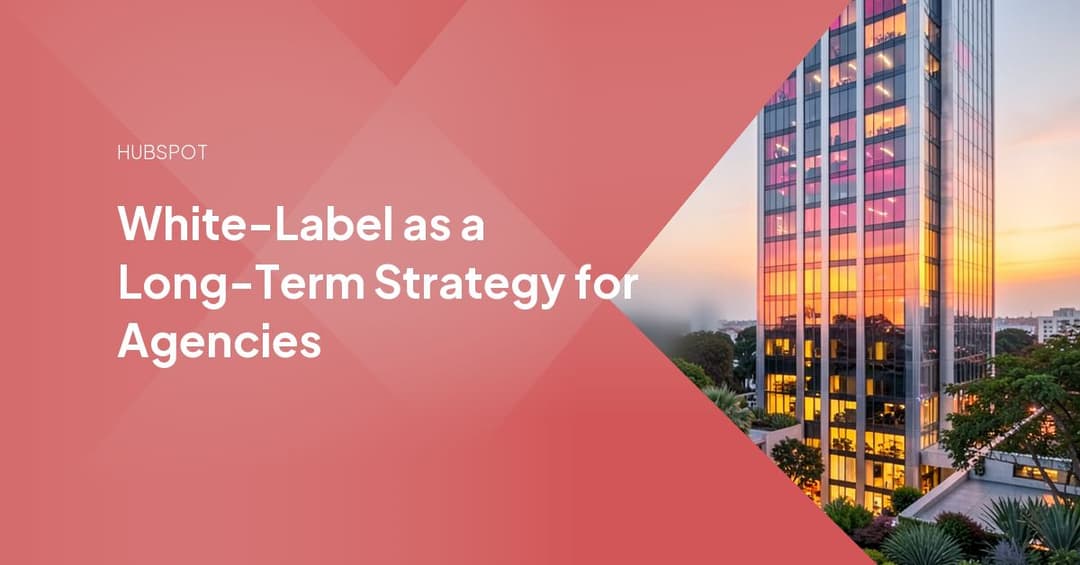 White-Label as a Long-Term Strategy for Agencies