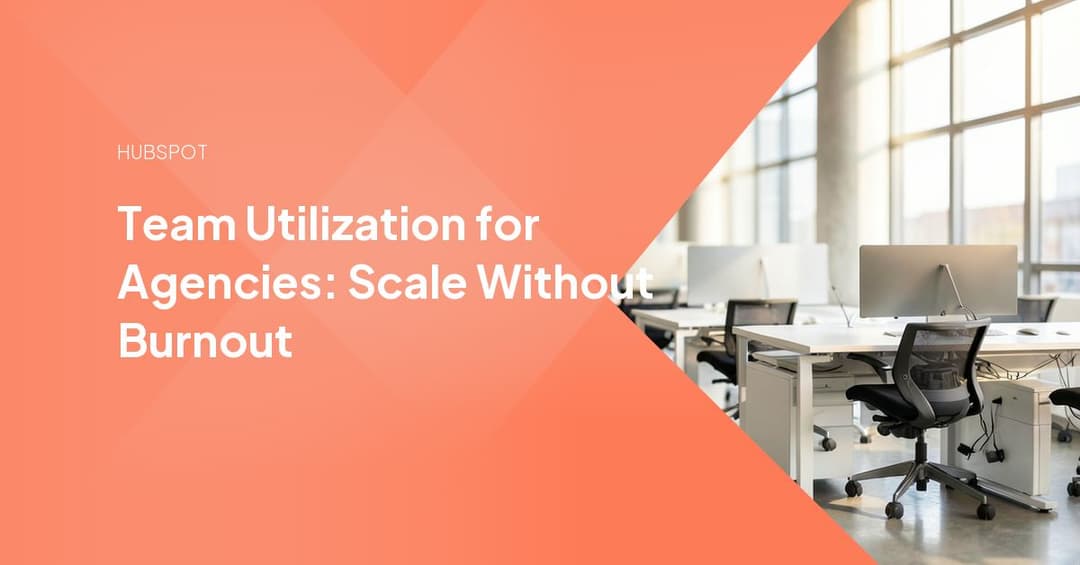 Team Utilization for Agencies: Scale Without Burnout