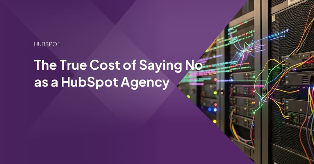 The True Cost of Saying No as a HubSpot Agency