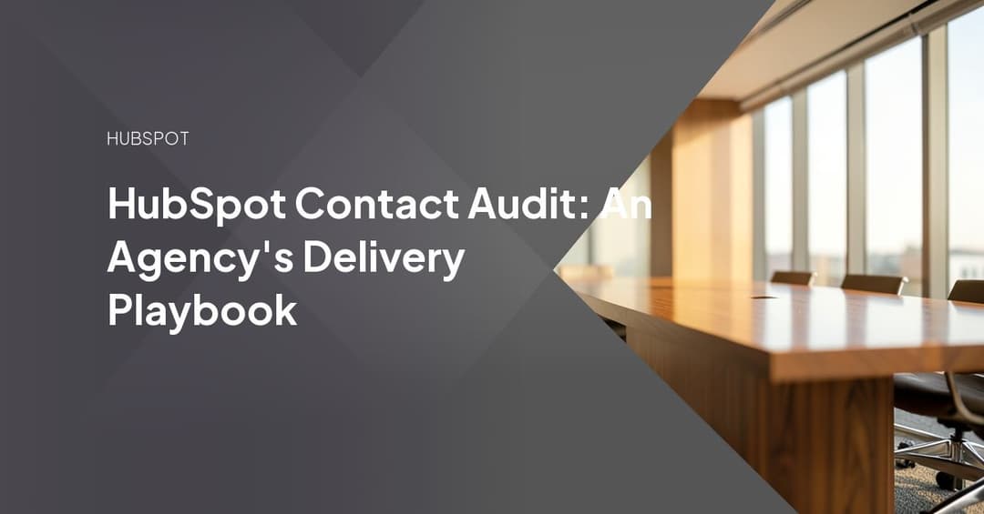 HubSpot Contact Audit: An Agency's Delivery Playbook