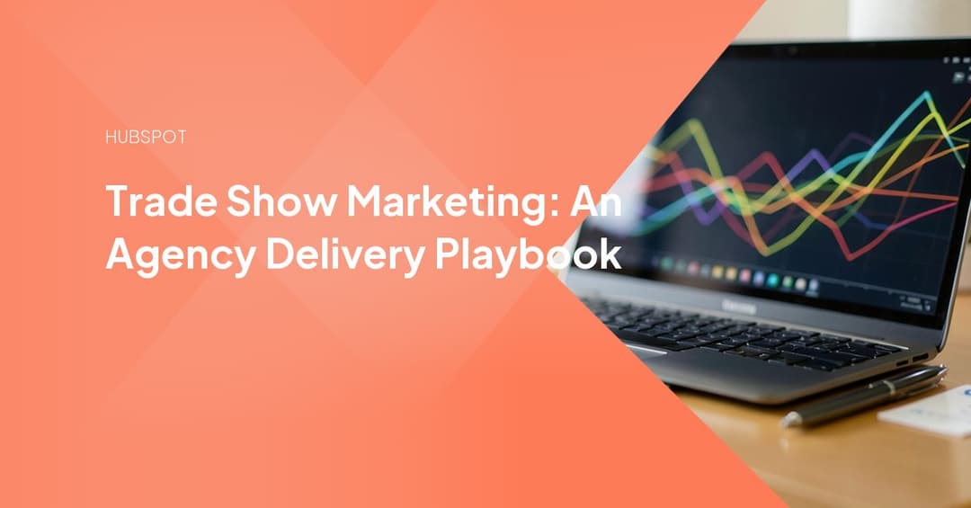 Trade Show Marketing: An Agency Delivery Playbook