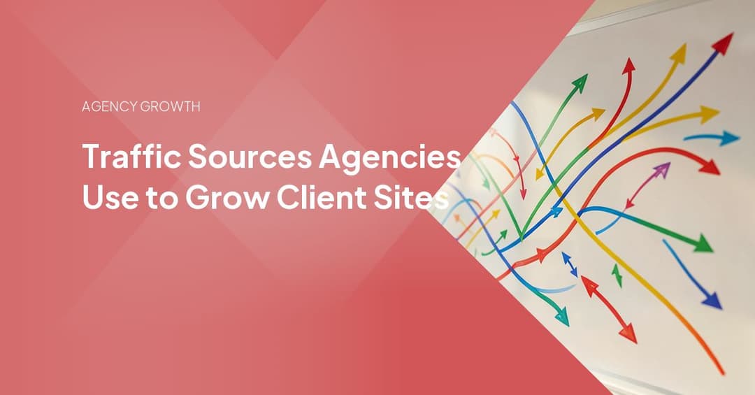 Traffic Sources Agencies Use to Grow Client Sites
