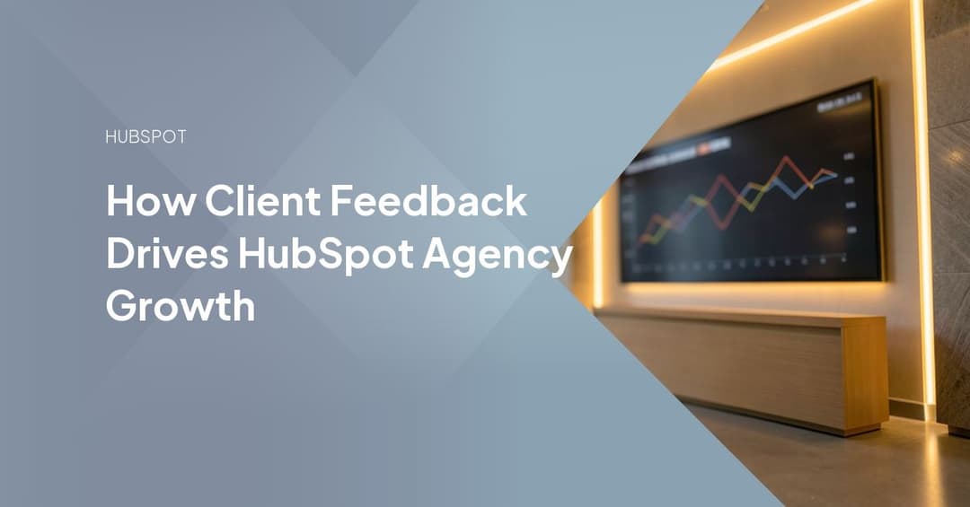 How Client Feedback Drives HubSpot Agency Growth