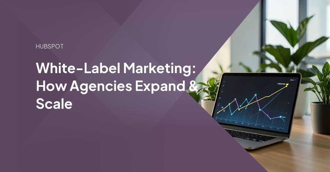 White-Label Marketing: How Agencies Expand & Scale