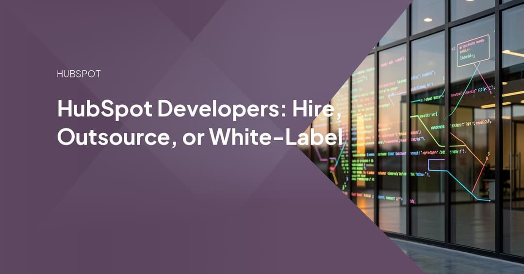 HubSpot Developers: Hire, Outsource, or White-Label