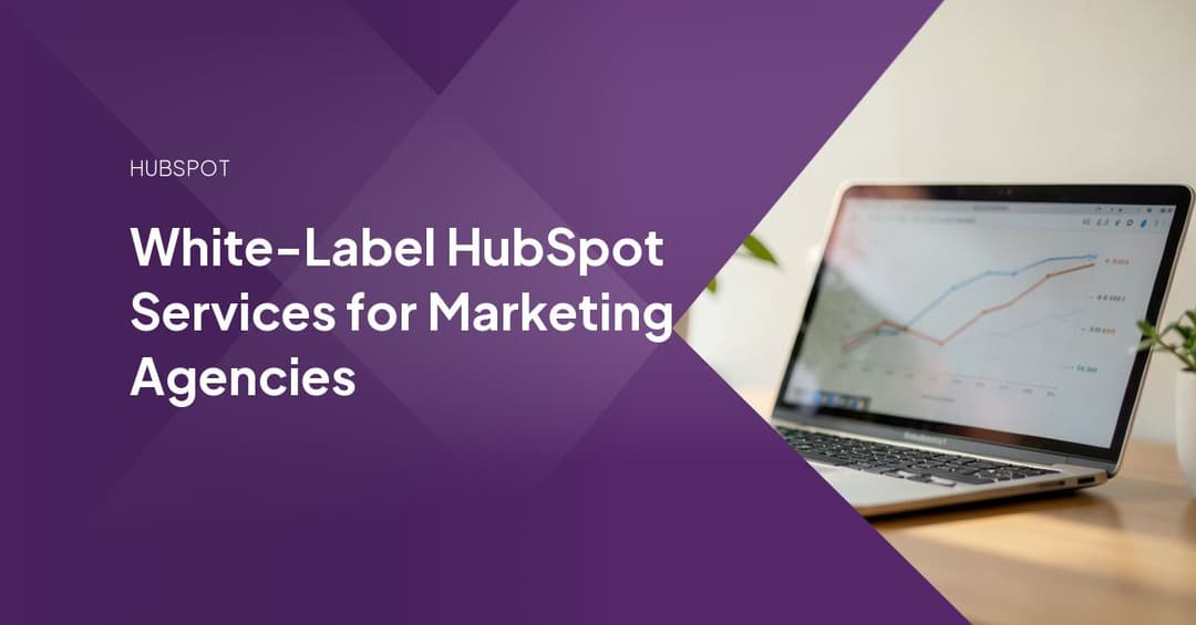 White-Label HubSpot Services for Marketing Agencies