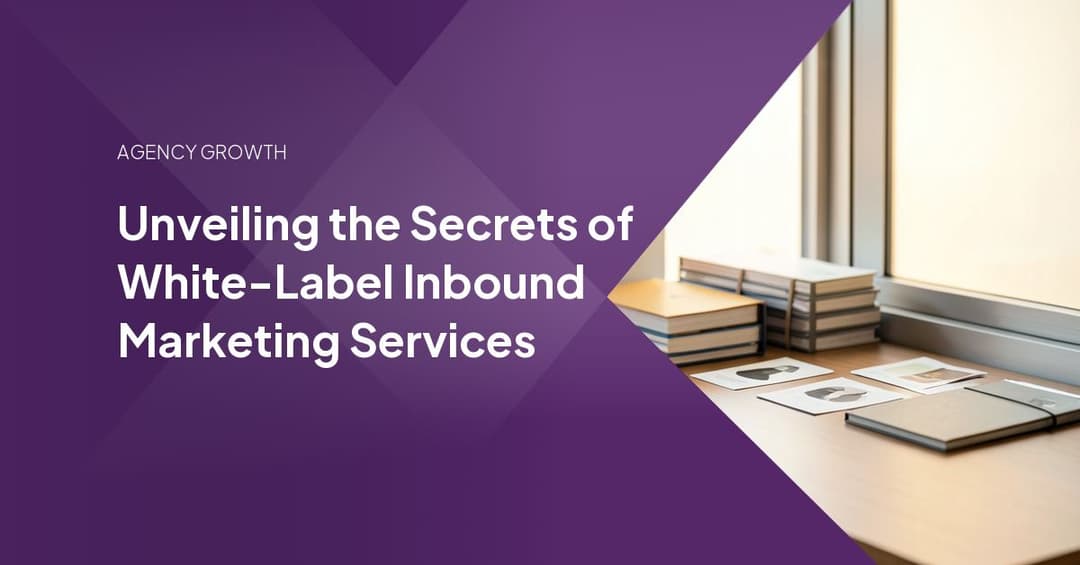 Unveiling the Secrets of White-Label Inbound Marketing Services