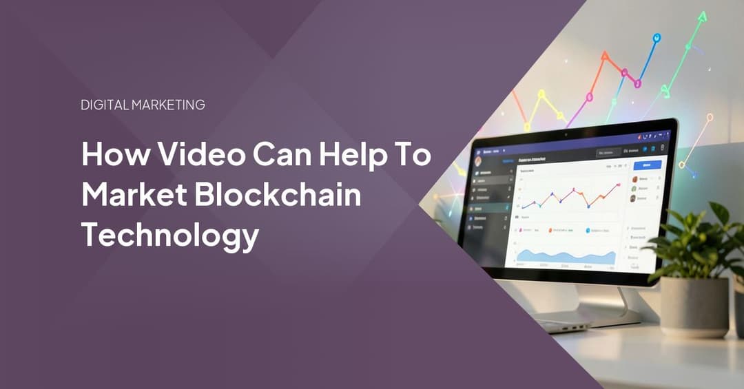 How Video Can Help To Market Blockchain Technology