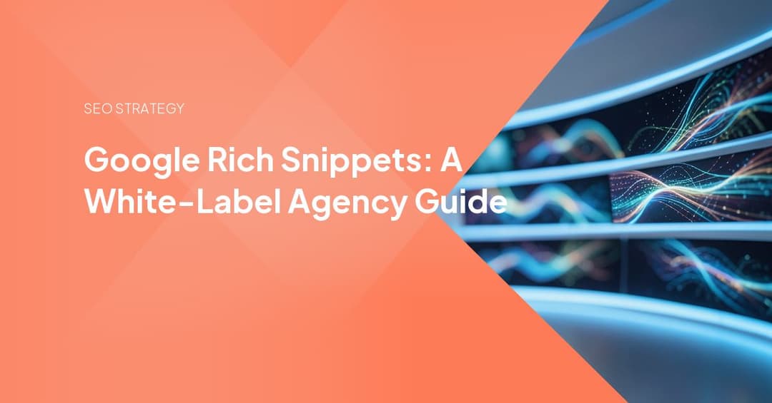 Google Rich Snippets: A White-Label Agency Guide