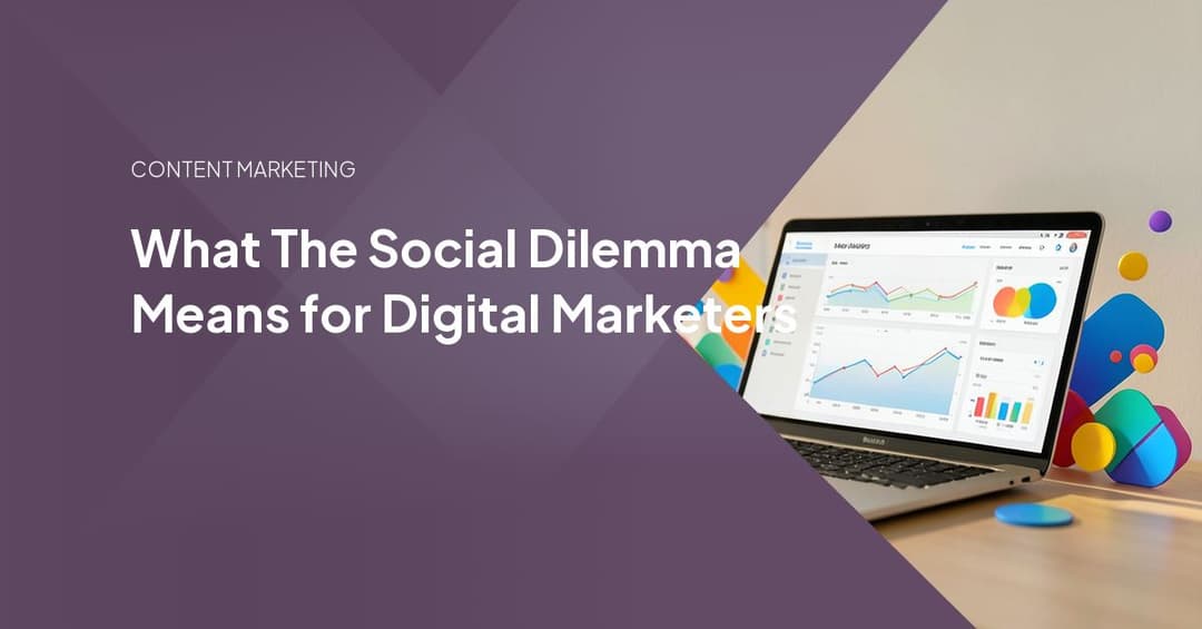 What The Social Dilemma Means for Digital Marketers