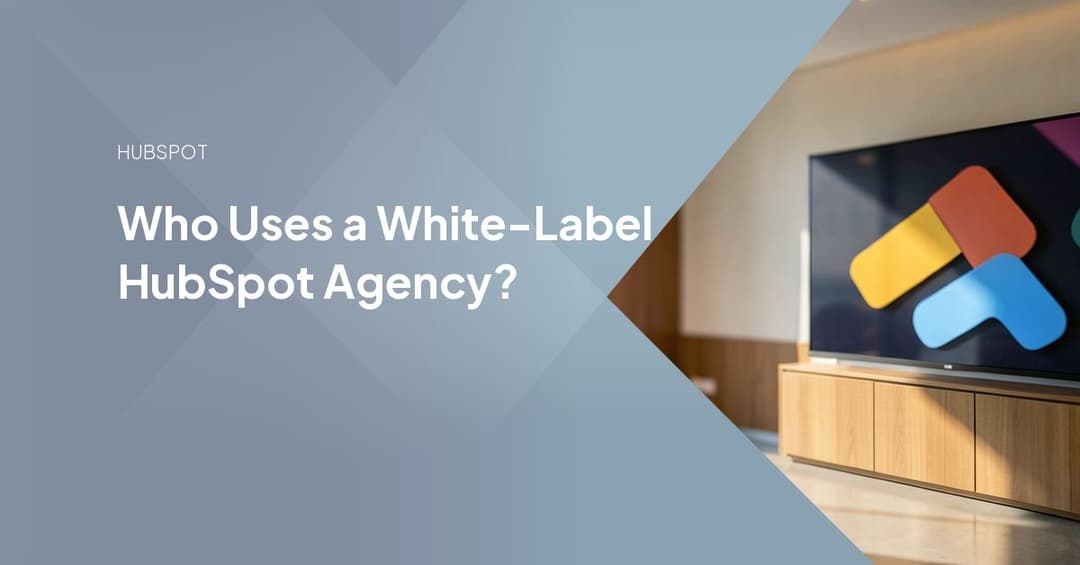 Who Uses a White-Label HubSpot Agency?
