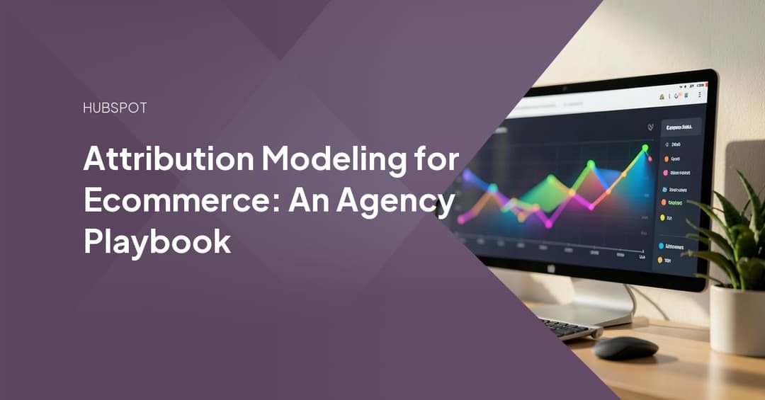 Attribution Modeling for Ecommerce: An Agency Playbook